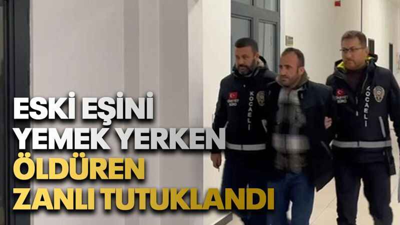 Eski eşini yemek yerken öldüren zanlı tutuklandı